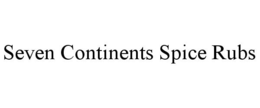 SEVEN CONTINENTS SPICE RUBS trademark