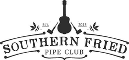 SOUTHERN FRIED PIPE CLUB EST. 2013 trademark