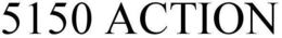 5150 ACTION trademark