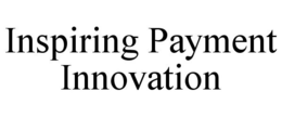 INSPIRING PAYMENT INNOVATION trademark