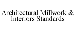 ARCHITECTURAL MILLWORK & INTERIORS STANDARDS trademark