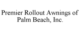 PREMIER ROLLOUT AWNINGS OF PALM BEACH, INC. trademark