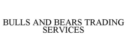 BULLS AND BEARS TRADING SERVICES trademark