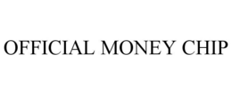 OFFICIAL MONEY CHIP trademark
