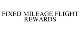 FIXED MILEAGE FLIGHT REWARDS trademark