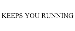 KEEPS YOU RUNNING trademark