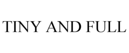 TINY AND FULL trademark