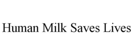HUMAN MILK SAVES LIVES trademark
