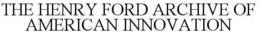 THE HENRY FORD ARCHIVE OF AMERICAN INNOVATION trademark