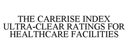 THE CARERISE INDEX ULTRA-CLEAR RATINGS FOR HEALTHCARE FACILITIES trademark