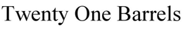 TWENTY ONE BARRELS trademark