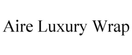 AIRE LUXURY WRAP trademark
