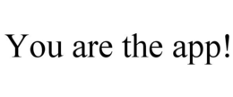 YOU ARE THE APP! trademark