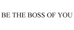 BE THE BOSS OF YOU trademark