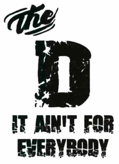 THE D IT AIN'T FOR EVERYBODY trademark