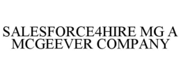 SALESFORCE4HIRE MG A MCGEEVER COMPANY trademark
