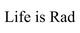 LIFE IS RAD trademark