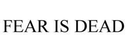 FEAR IS DEAD trademark