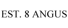 EST. 8 ANGUS trademark