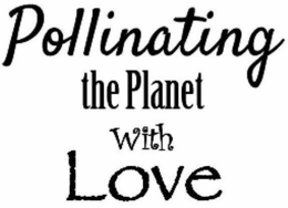 POLLINATING THE PLANET WITH LOVE trademark