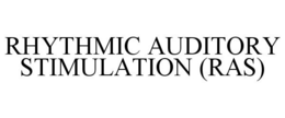 RHYTHMIC AUDITORY STIMULATION (RAS) trademark