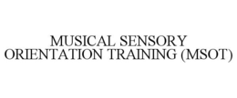 MUSICAL SENSORY ORIENTATION TRAINING (MSOT) trademark