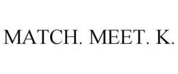 MATCH. MEET. K. trademark