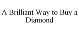 A BRILLIANT WAY TO BUY A DIAMOND trademark