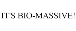 IT'S BIO-MASSIVE! trademark
