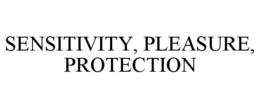 SENSITIVITY, PLEASURE, PROTECTION trademark