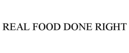 REAL FOOD DONE RIGHT trademark