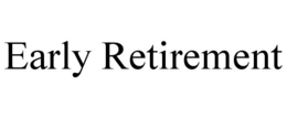 EARLY RETIREMENT trademark