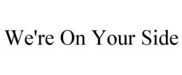 WE'RE ON YOUR SIDE trademark