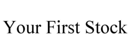 YOUR FIRST STOCK trademark