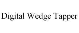 DIGITAL WEDGE TAPPER trademark