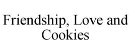 FRIENDSHIP, LOVE AND COOKIES trademark