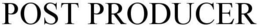 POST PRODUCER trademark
