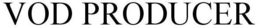 VOD PRODUCER trademark