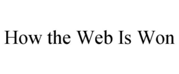 HOW THE WEB IS WON trademark