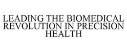 LEADING THE BIOMEDICAL REVOLUTION IN PRECISION HEALTH trademark