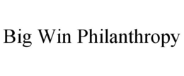 BIG WIN PHILANTHROPY trademark