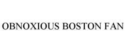 OBNOXIOUS BOSTON FAN trademark