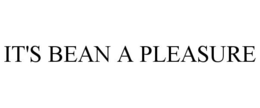 IT'S BEAN A PLEASURE trademark
