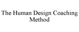 THE HUMAN DESIGN COACHING METHOD trademark