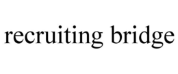 RECRUITING BRIDGE trademark
