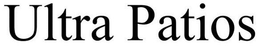 ULTRA PATIOS trademark