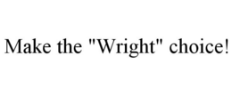 MAKE THE "WRIGHT" CHOICE! trademark
