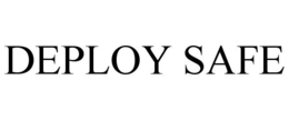 DEPLOY SAFE trademark