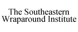 THE SOUTHEASTERN WRAPAROUND INSTITUTE trademark