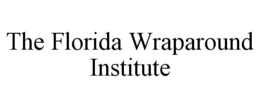 THE FLORIDA WRAPAROUND INSTITUTE trademark